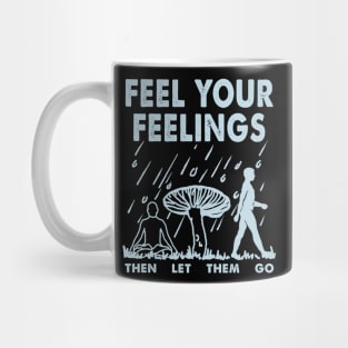 Feel your feelings then let them go Mug